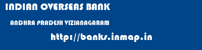 INDIAN OVERSEAS BANK  ANDHRA PRADESH VIZIANAGARAM    banks information 